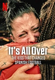 ดูหนังออนไลน์ฟรี It’s All Over: The Kiss That Changed Spanish Football จูบที่พลิกฟุตบอลสเปน (2024)